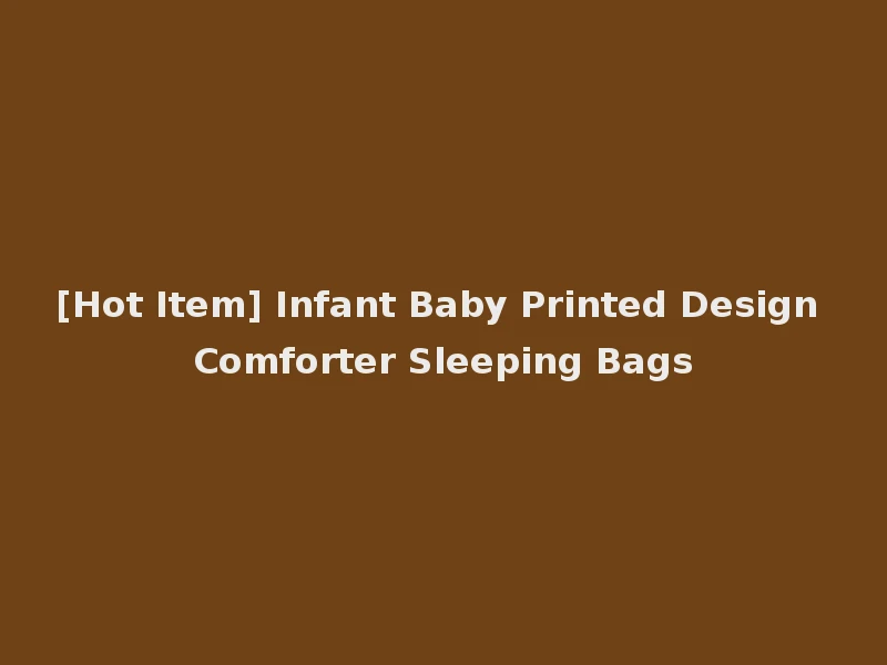 [Hot Item] Infant Baby Printed Design Comforter Sleeping Bags