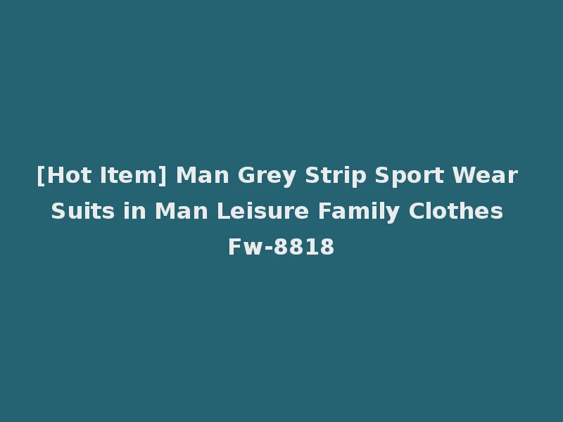 [Hot Item] Man Grey Strip Sport Wear Suits in Man Leisure Family Clothes Fw-8818