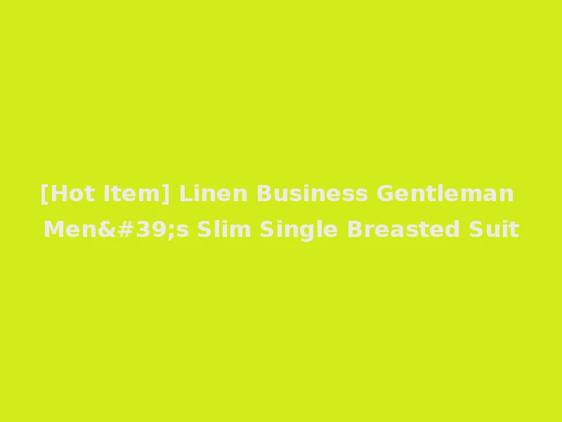 [Hot Item] Linen Business Gentleman Men's Slim Single Breasted Suit