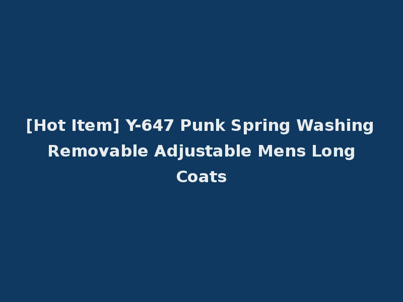 [Hot Item] Y-647 Punk Spring Washing Removable Adjustable Mens Long Coats