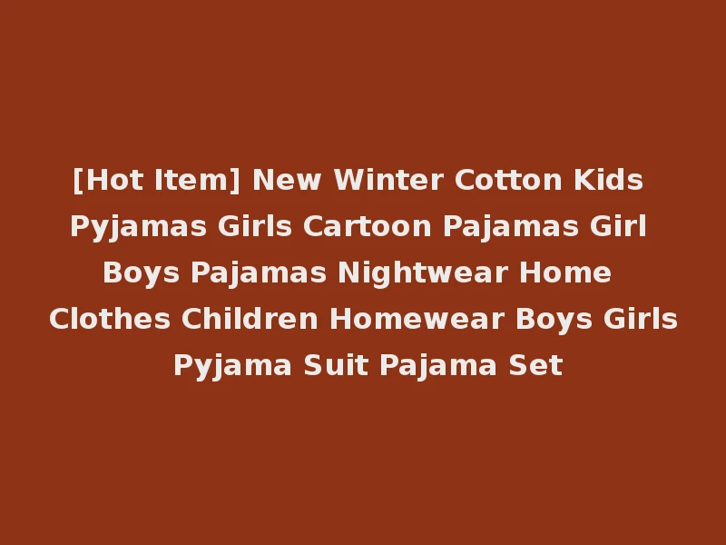 [Hot Item] New Winter Cotton Kids Pyjamas Girls Cartoon Pajamas Girl Boys Pajamas Nightwear Home Clothes Children Homewear Boys Girls Pyjama Suit Pajama Set
