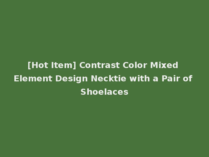[Hot Item] Contrast Color Mixed Element Design Necktie with a Pair of Shoelaces