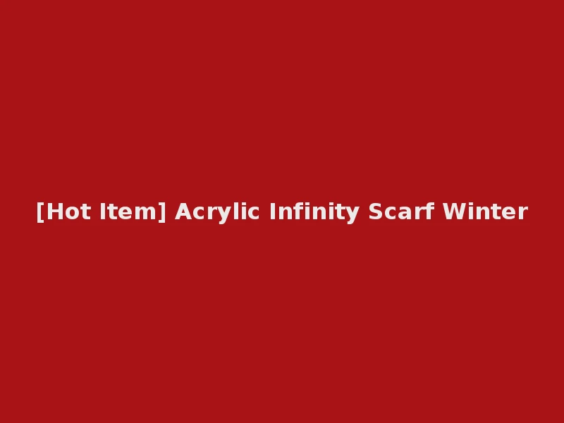 [Hot Item] Acrylic Infinity Scarf Winter