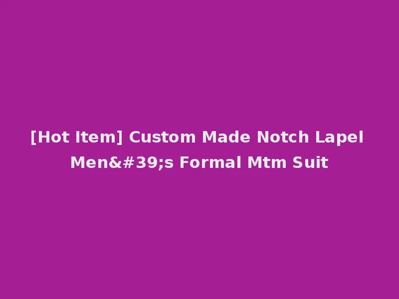[Hot Item] Custom Made Notch Lapel Men's Formal Mtm Suit