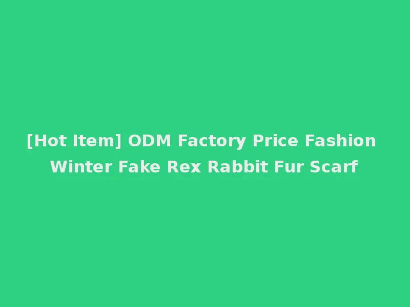 [Hot Item] ODM Factory Price Fashion Winter Fake Rex Rabbit Fur Scarf
