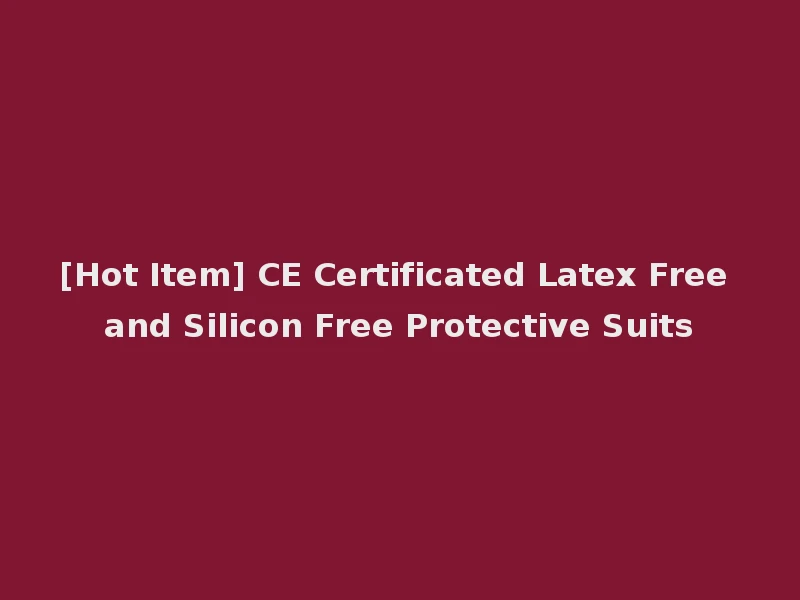 [Hot Item] CE Certificated Latex Free and Silicon Free Protective Suits