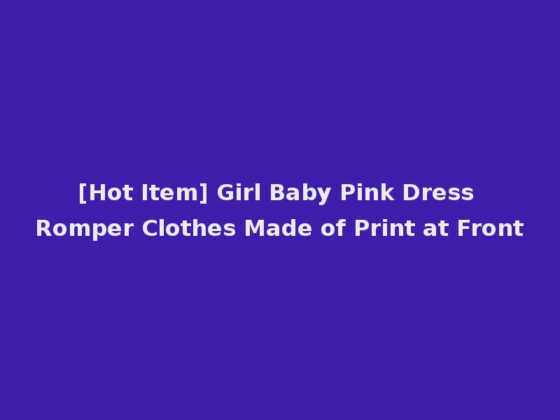 [Hot Item] Girl Baby Pink Dress Romper Clothes Made of Print at Front