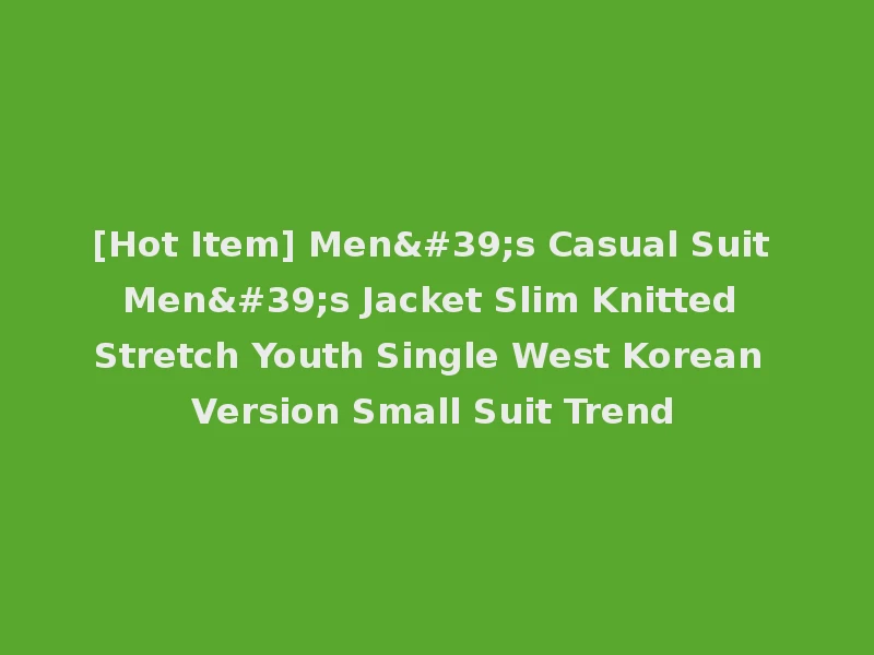 [Hot Item] Men's Casual Suit Men's Jacket Slim Knitted Stretch Youth Single West Korean Version Small Suit Trend