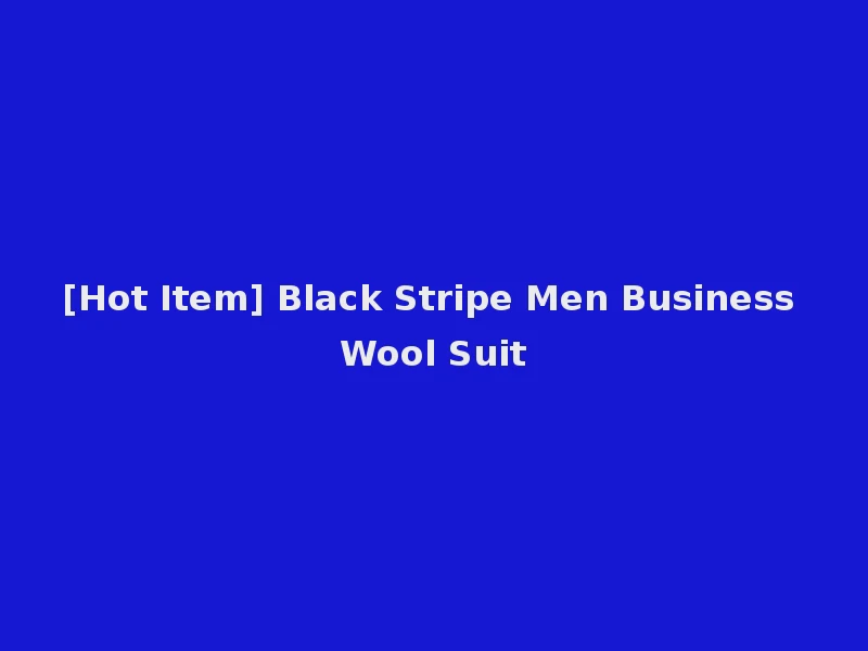 [Hot Item] Black Stripe Men Business Wool Suit