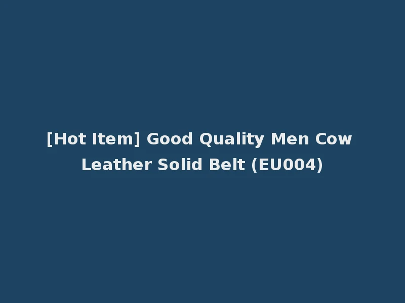 [Hot Item] Good Quality Men Cow Leather Solid Belt (EU004)