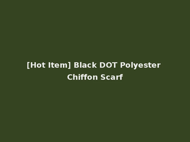 [Hot Item] Black DOT Polyester Chiffon Scarf