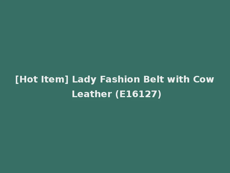 [Hot Item] Lady Fashion Belt with Cow Leather (E16127)