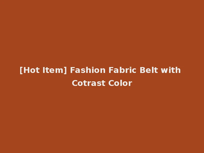 [Hot Item] Fashion Fabric Belt with Cotrast Color