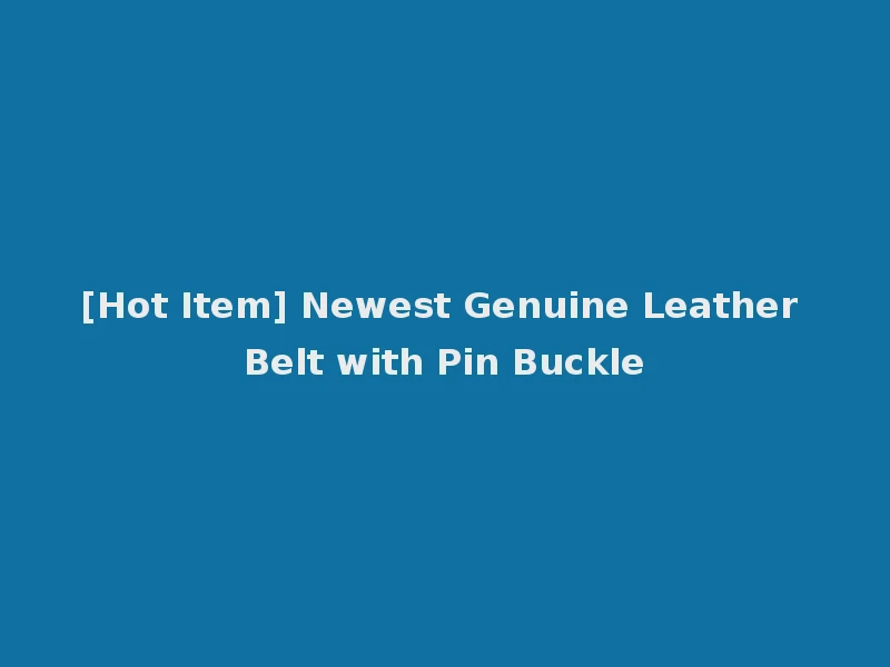 [Hot Item] Newest Genuine Leather Belt with Pin Buckle