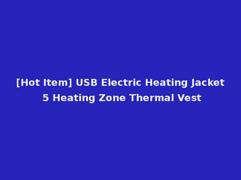 [Hot Item] USB Electric Heating Jacket 5 Heating Zone Thermal Vest
