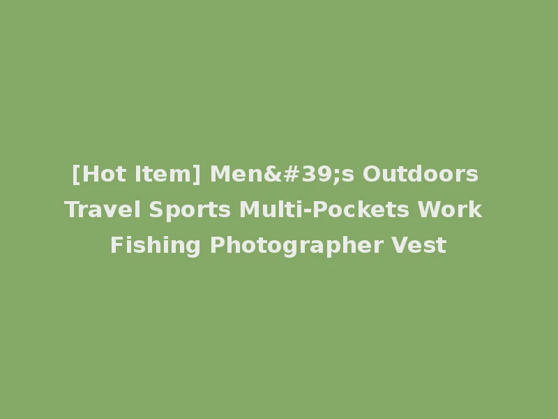 [Hot Item] Men's Outdoors Travel Sports Multi-Pockets Work Fishing Photographer Vest