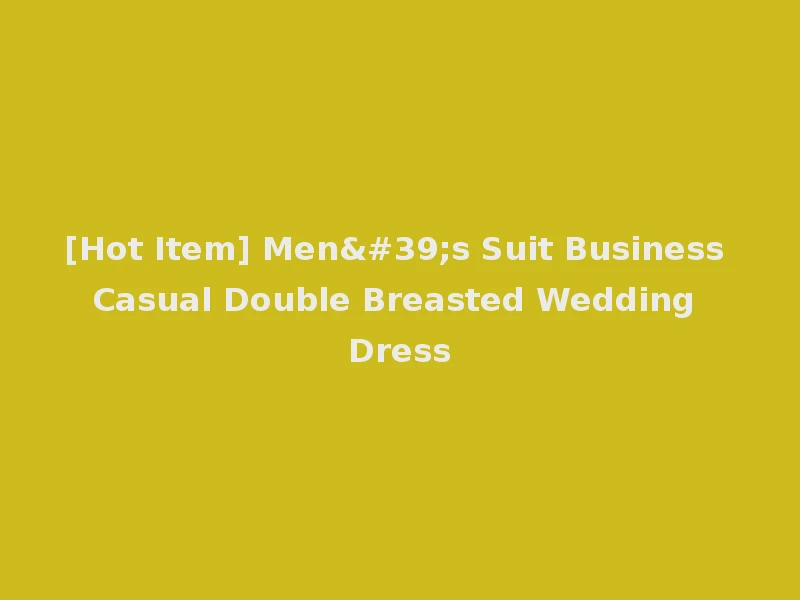 [Hot Item] Men's Suit Business Casual Double Breasted Wedding Dress