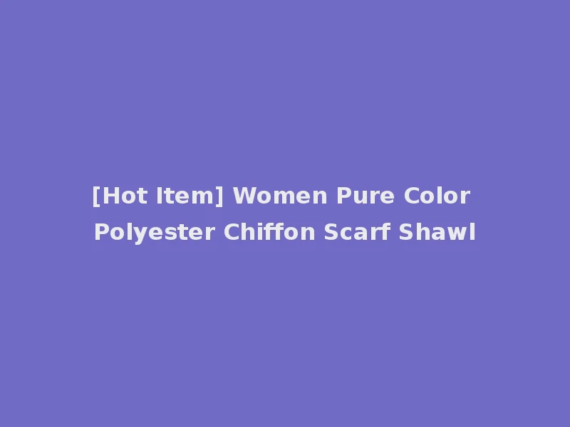[Hot Item] Women Pure Color Polyester Chiffon Scarf Shawl