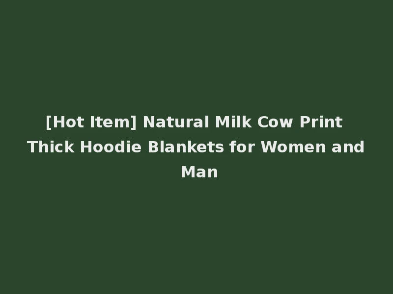 [Hot Item] Natural Milk Cow Print Thick Hoodie Blankets for Women and Man