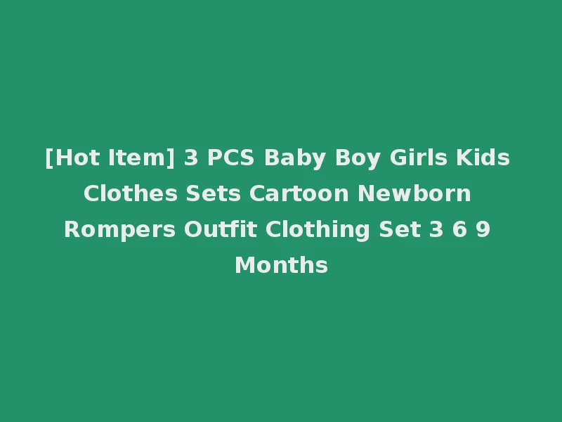 [Hot Item] 3 PCS Baby Boy Girls Kids Clothes Sets Cartoon Newborn Rompers Outfit Clothing Set 3 6 9 Months