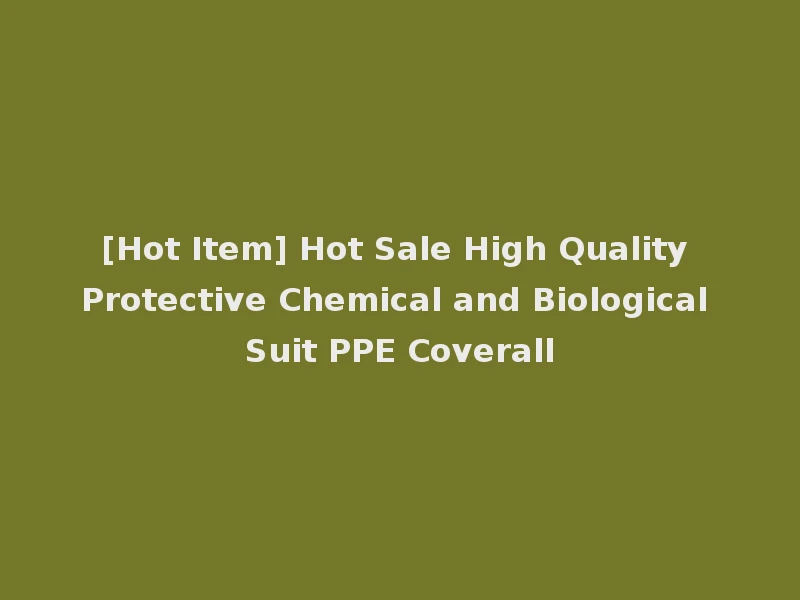 [Hot Item] Hot Sale High Quality Protective Chemical and Biological Suit PPE Coverall