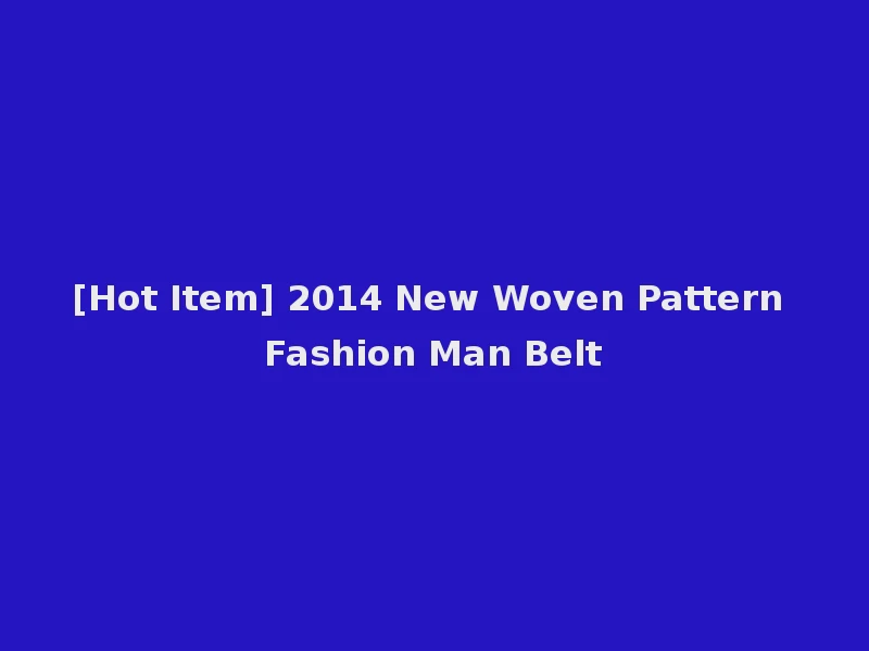 [Hot Item] 2014 New Woven Pattern Fashion Man Belt