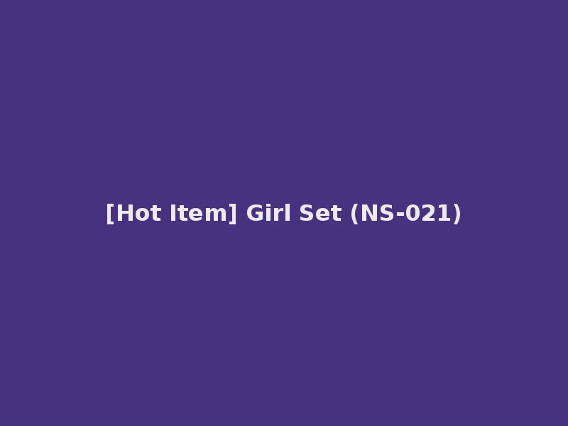 [Hot Item] Girl Set (NS-021)