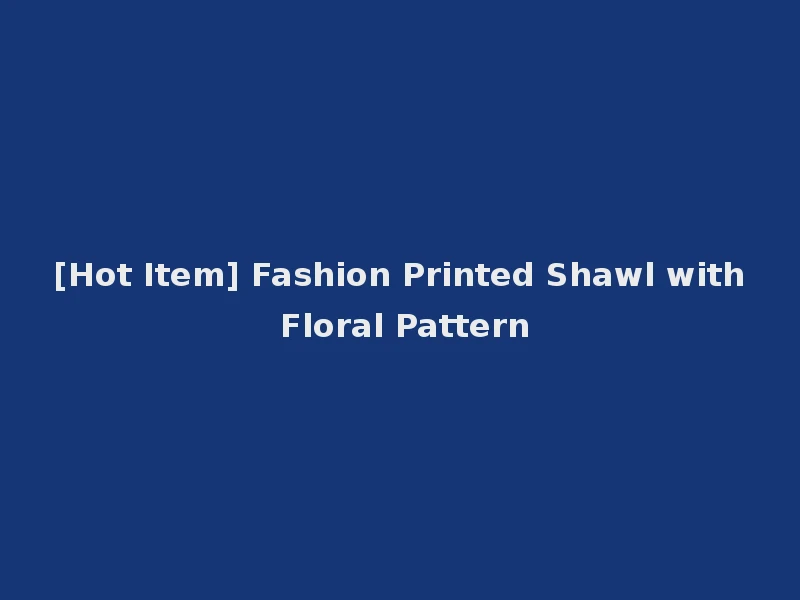 [Hot Item] Fashion Printed Shawl with Floral Pattern