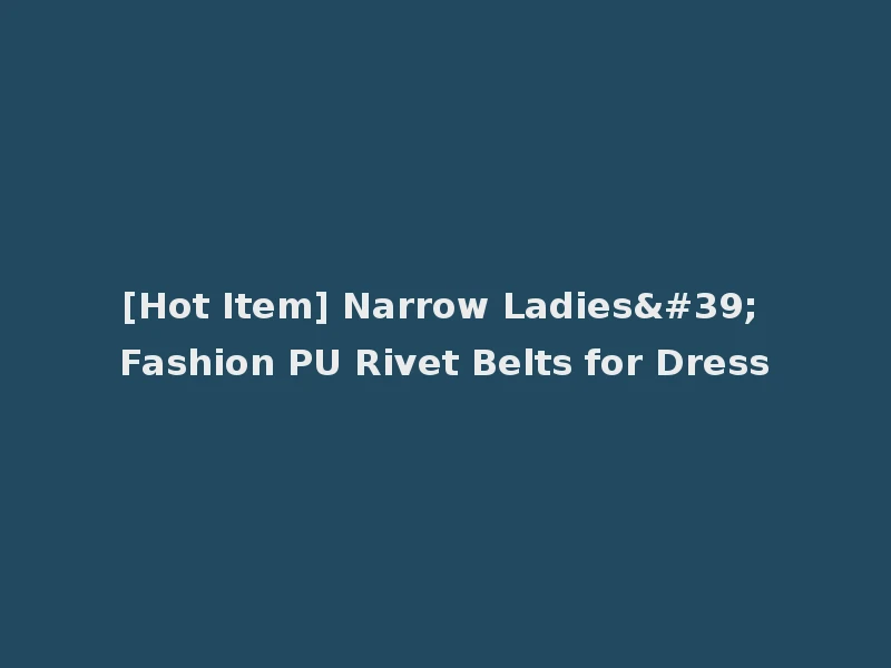 [Hot Item] Narrow Ladies' Fashion PU Rivet Belts for Dress