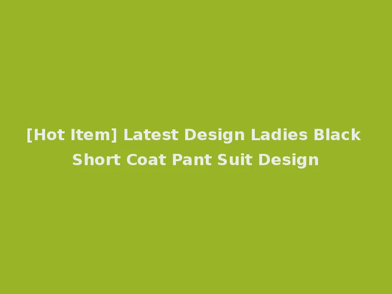 [Hot Item] Latest Design Ladies Black Short Coat Pant Suit Design