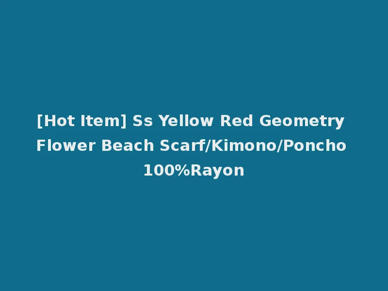 [Hot Item] Ss Yellow Red Geometry Flower Beach Scarf/Kimono/Poncho 100%Rayon