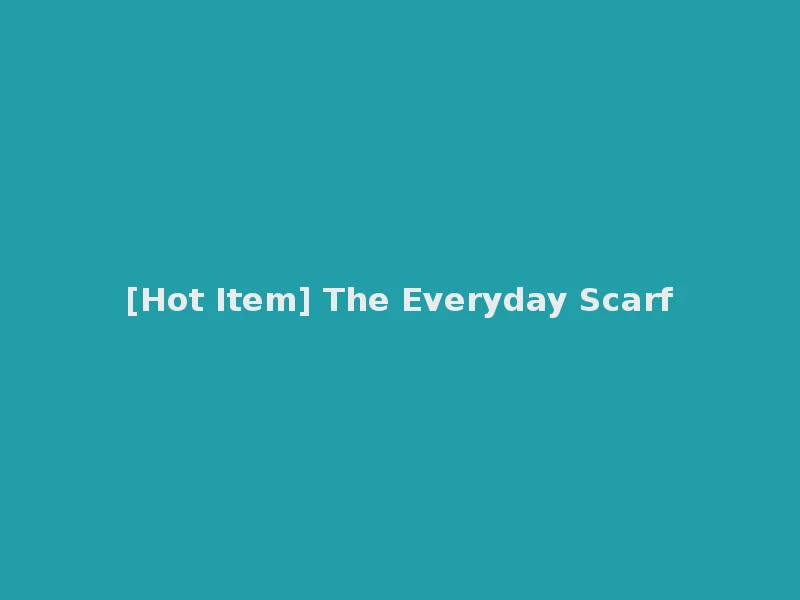 [Hot Item] The Everyday Scarf