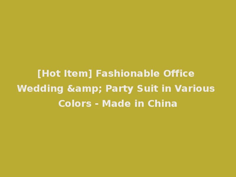 [Hot Item] Fashionable Office Wedding & Party Suit in Various Colors - Made in China