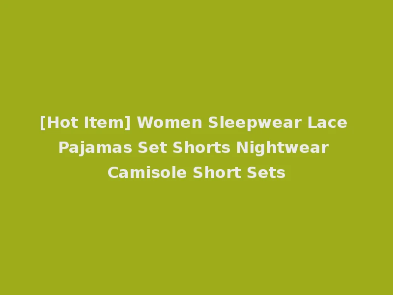 [Hot Item] Women Sleepwear Lace Pajamas Set Shorts Nightwear Camisole Short Sets