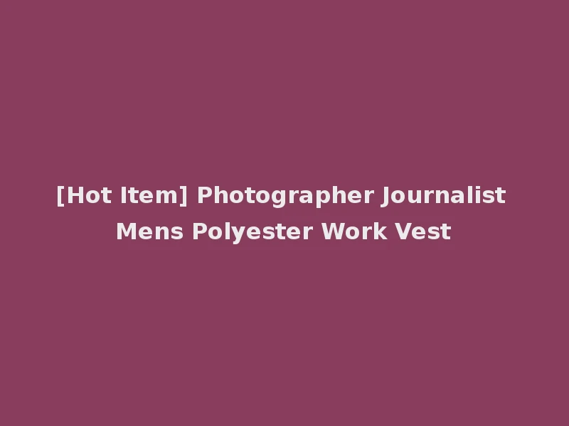 [Hot Item] Photographer Journalist Mens Polyester Work Vest
