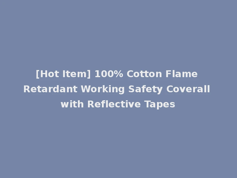 [Hot Item] 100% Cotton Flame Retardant Working Safety Coverall with Reflective Tapes