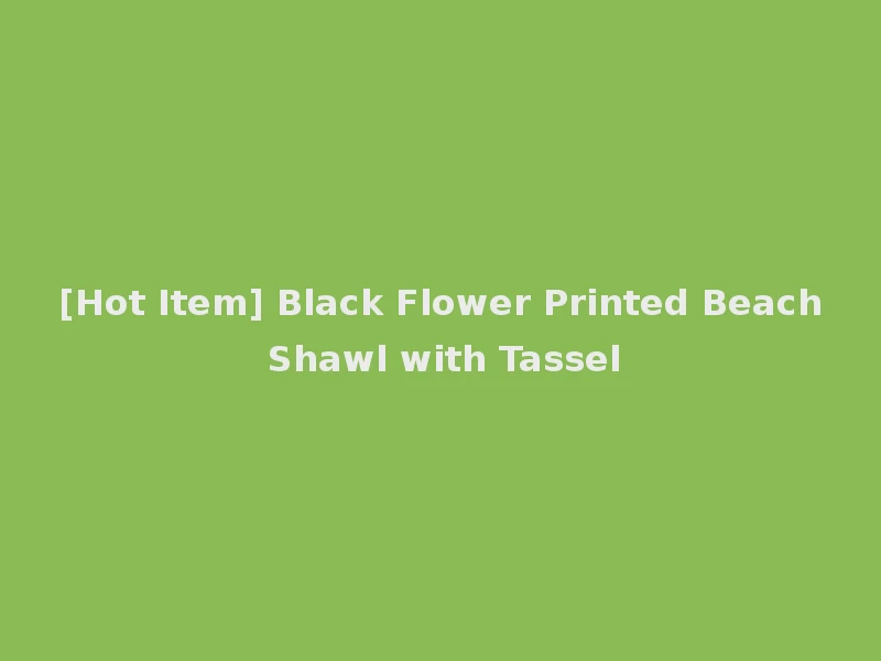[Hot Item] Black Flower Printed Beach Shawl with Tassel