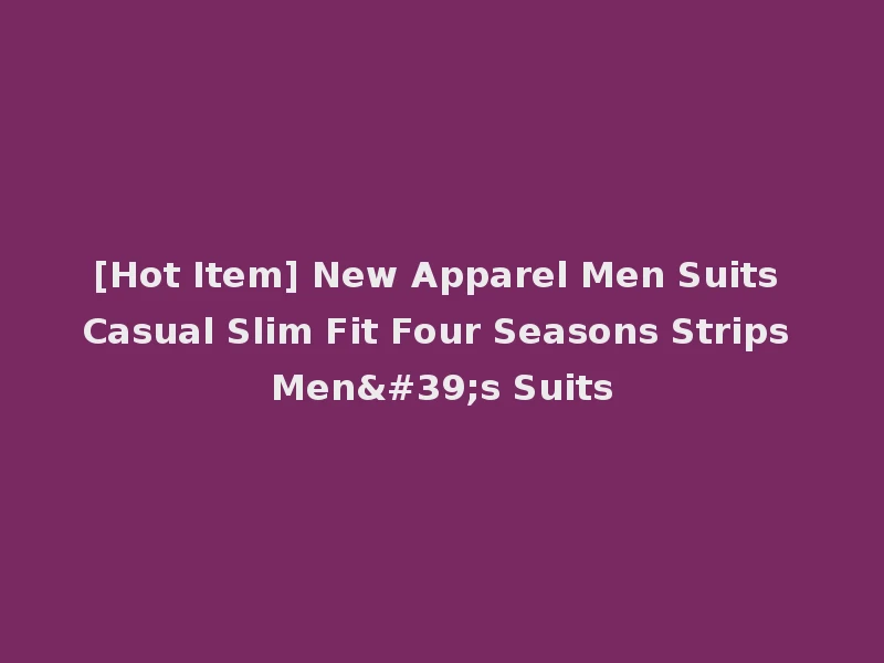 [Hot Item] New Apparel Men Suits Casual Slim Fit Four Seasons Strips Men's Suits