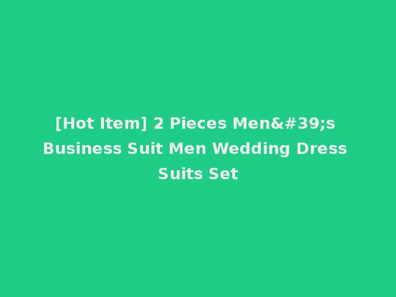 [Hot Item] 2 Pieces Men's Business Suit Men Wedding Dress Suits Set