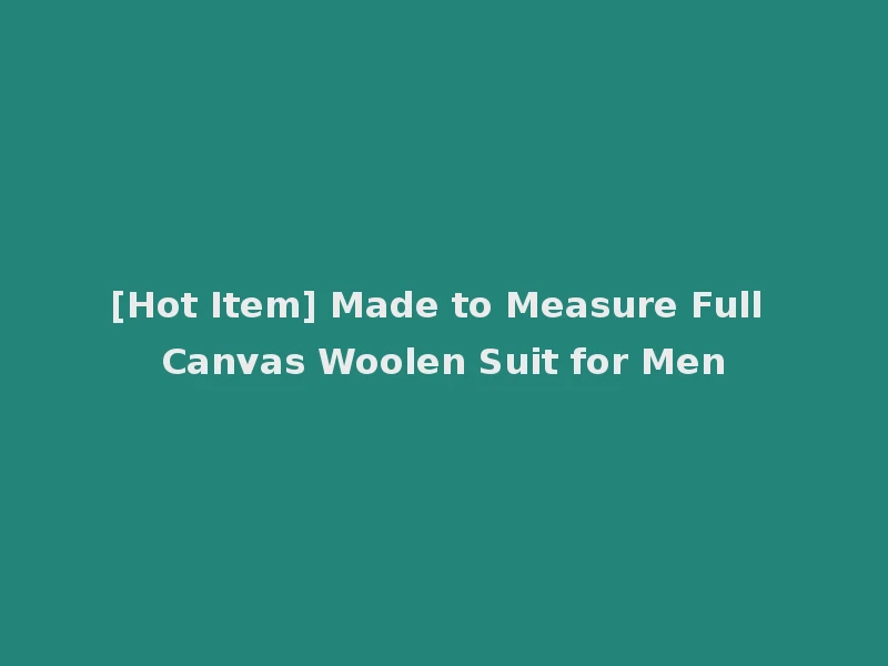 [Hot Item] Made to Measure Full Canvas Woolen Suit for Men