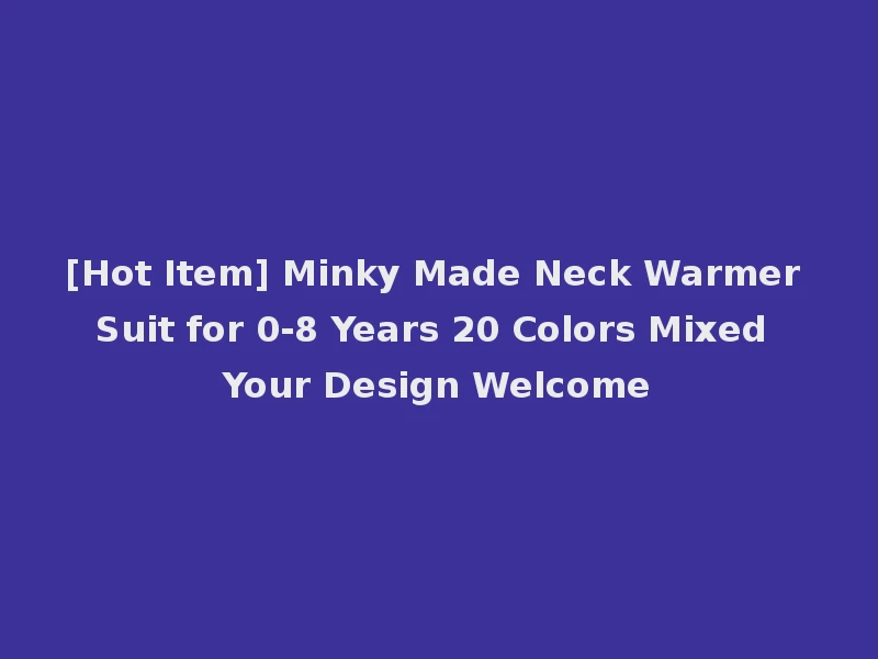 [Hot Item] Minky Made Neck Warmer Suit for 0-8 Years 20 Colors Mixed Your Design Welcome
