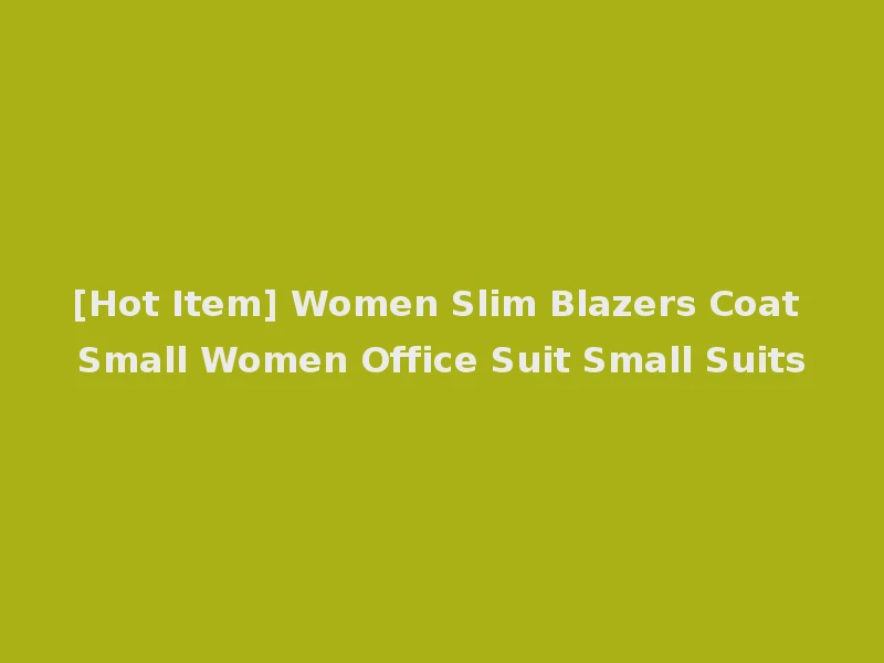 [Hot Item] Women Slim Blazers Coat Small Women Office Suit Small Suits