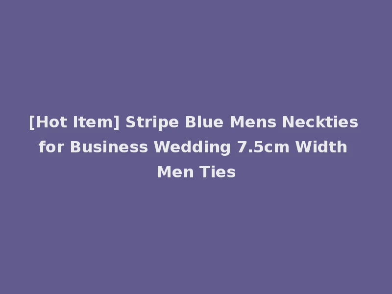 [Hot Item] Stripe Blue Mens Neckties for Business Wedding 7.5cm Width Men Ties