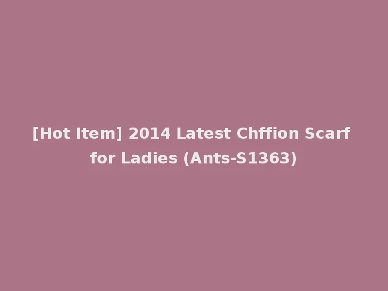 [Hot Item] 2014 Latest Chffion Scarf for Ladies (Ants-S1363)