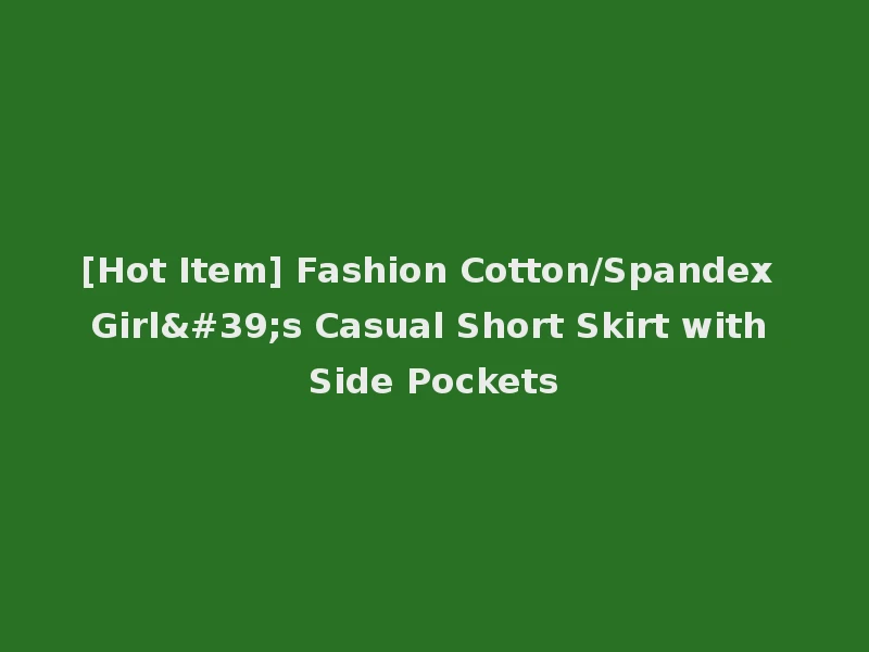 [Hot Item] Fashion Cotton/Spandex Girl's Casual Short Skirt with Side Pockets