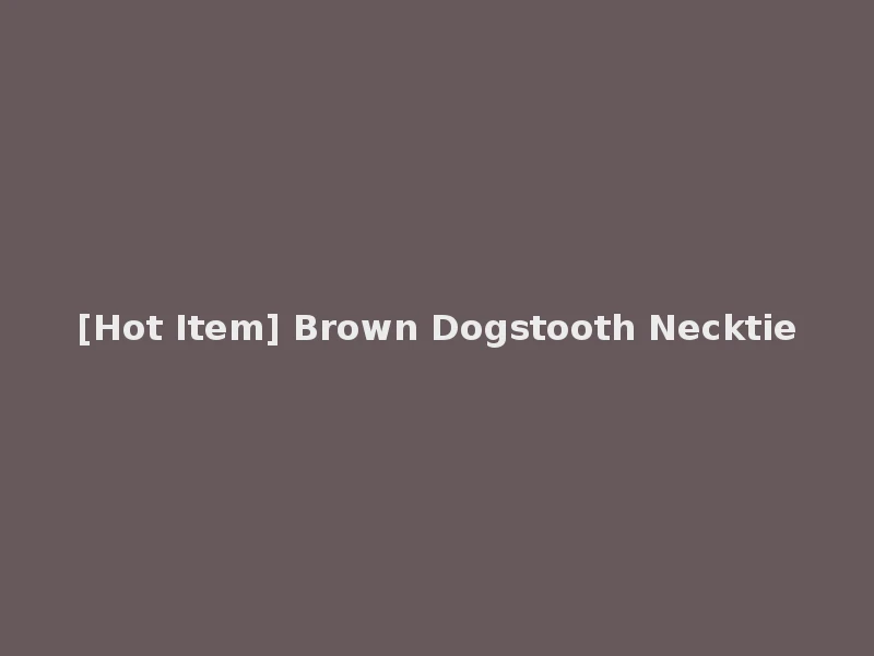 [Hot Item] Brown Dogstooth Necktie