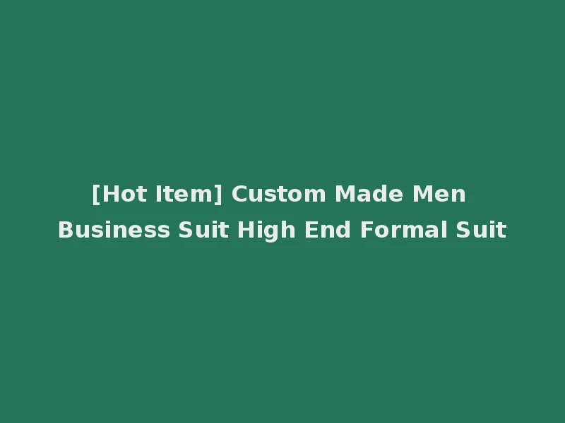 [Hot Item] Custom Made Men Business Suit High End Formal Suit