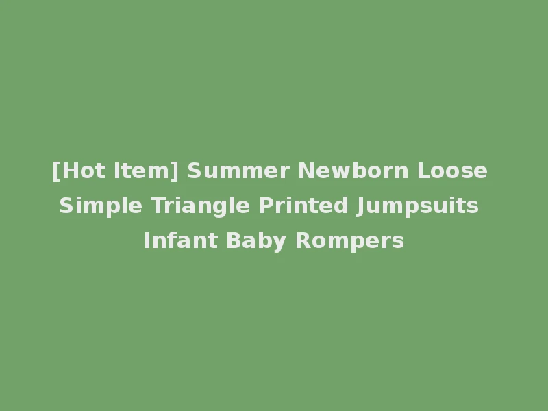 [Hot Item] Summer Newborn Loose Simple Triangle Printed Jumpsuits Infant Baby Rompers