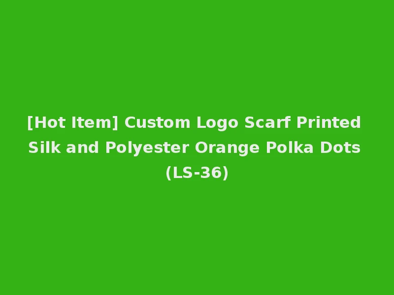 [Hot Item] Custom Logo Scarf Printed Silk and Polyester Orange Polka Dots (LS-36)