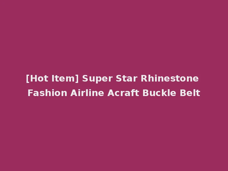 [Hot Item] Super Star Rhinestone Fashion Airline Acraft Buckle Belt